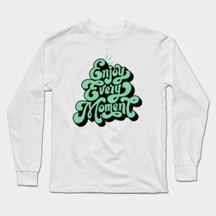 Enjoy Every Moment Long Sleeve T-Shirt